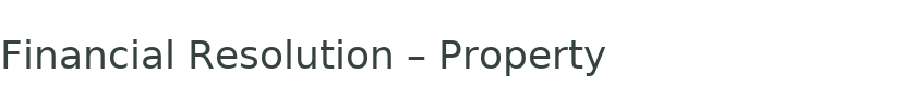 Financial Resolution – Property