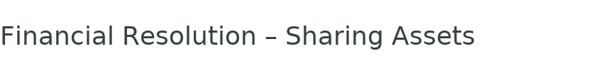 Financial Resolution – Sharing Assets